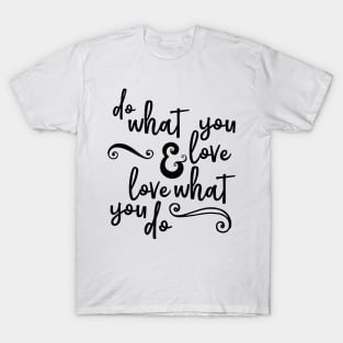 Do What You Love And Love What You Do T-Shirt